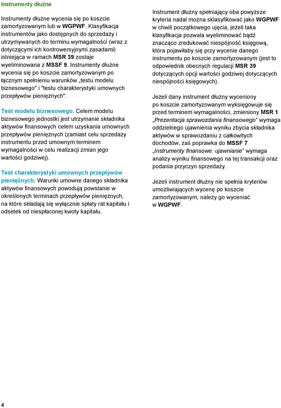 MSSF 9. Instrumenty dłużne wycenia się po koszcie zamortyzowanym po łącznym spełnieniu warunków testu modelu biznesowego" i "testu charakterystyki umownych przepływów pieniężnych".