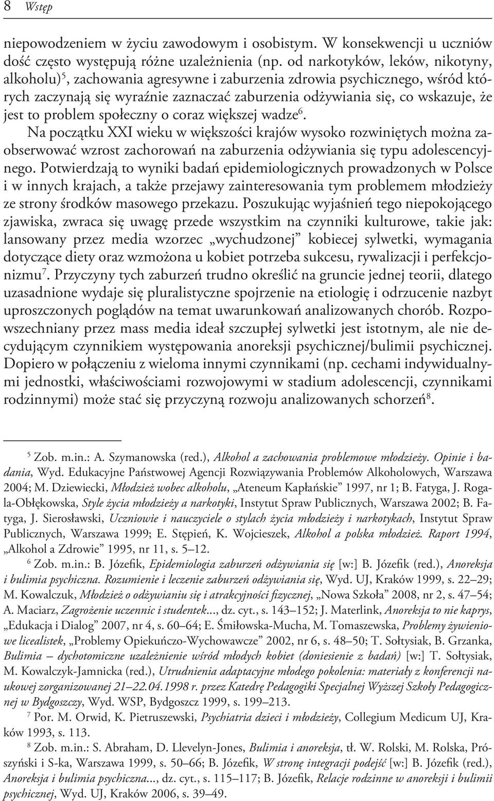 problem społeczny o coraz większej wadze 6. Na początku XXI wieku w większości krajów wysoko rozwiniętych można zaobserwować wzrost zachorowań na zaburzenia odżywiania się typu adolescencyjnego.