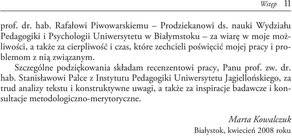 poświęcić mojej pracy i problemom z nią związanym. Szczególne podziękowania składam recenzentowi pracy, Panu prof. zw. dr. hab.