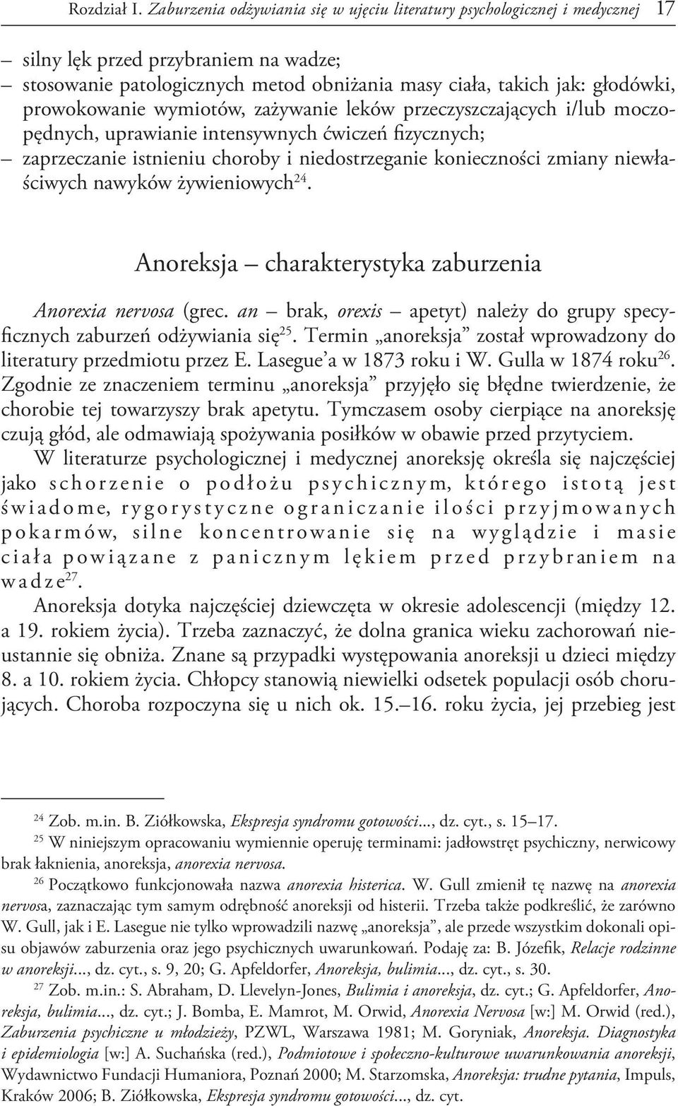 prowokowanie wymiotów, zażywanie leków przeczyszczających i/lub moczopędnych, uprawianie intensywnych ćwiczeń fizycznych; zaprzeczanie istnieniu choroby i niedostrzeganie konieczności zmiany
