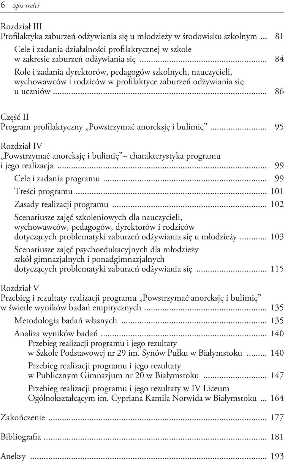.. 86 Część II Program profilaktyczny Powstrzymać anoreksję i bulimię... 95 Rozdział IV Powstrzymać anoreksję i bulimię charakterystyka programu i jego realizacja... 99 Cele i zadania programu.