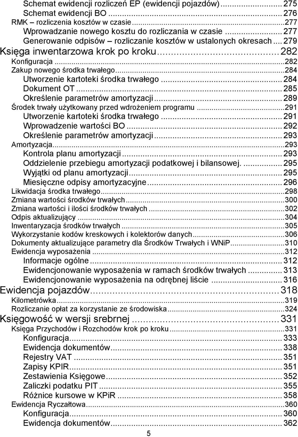 .. 284 Utworzenie kartoteki środka trwałego... 284 Dokument OT... 285 Określenie parametrów amortyzacji... 289 Środek trwały użytkowany przed wdrożeniem programu.
