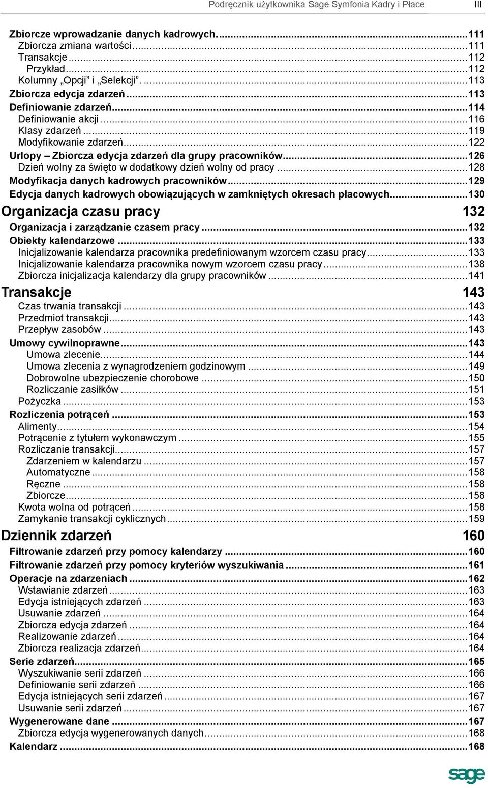 .. 126 Dzień wolny za święto w dodatkowy dzień wolny od pracy... 128 Modyfikacja danych kadrowych pracowników... 129 Edycja danych kadrowych obowiązujących w zamkniętych okresach płacowych.