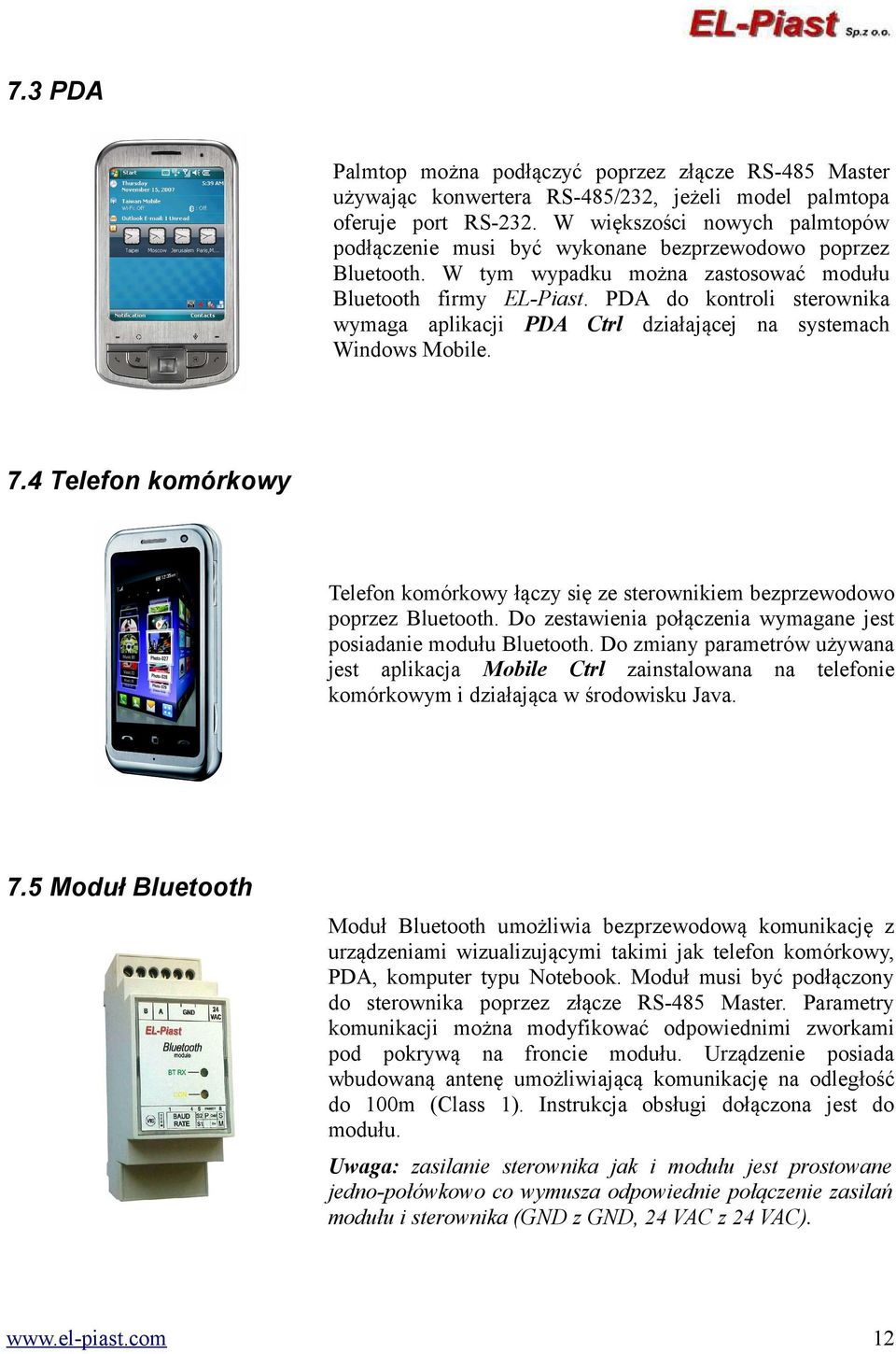 PDA do kontroli sterownika wymaga aplikacji PDA Ctrl działającej na systemach Windows Mobile. 7.4 Telefon komórkowy Telefon komórkowy łączy się ze sterownikiem bezprzewodowo poprzez Bluetooth.