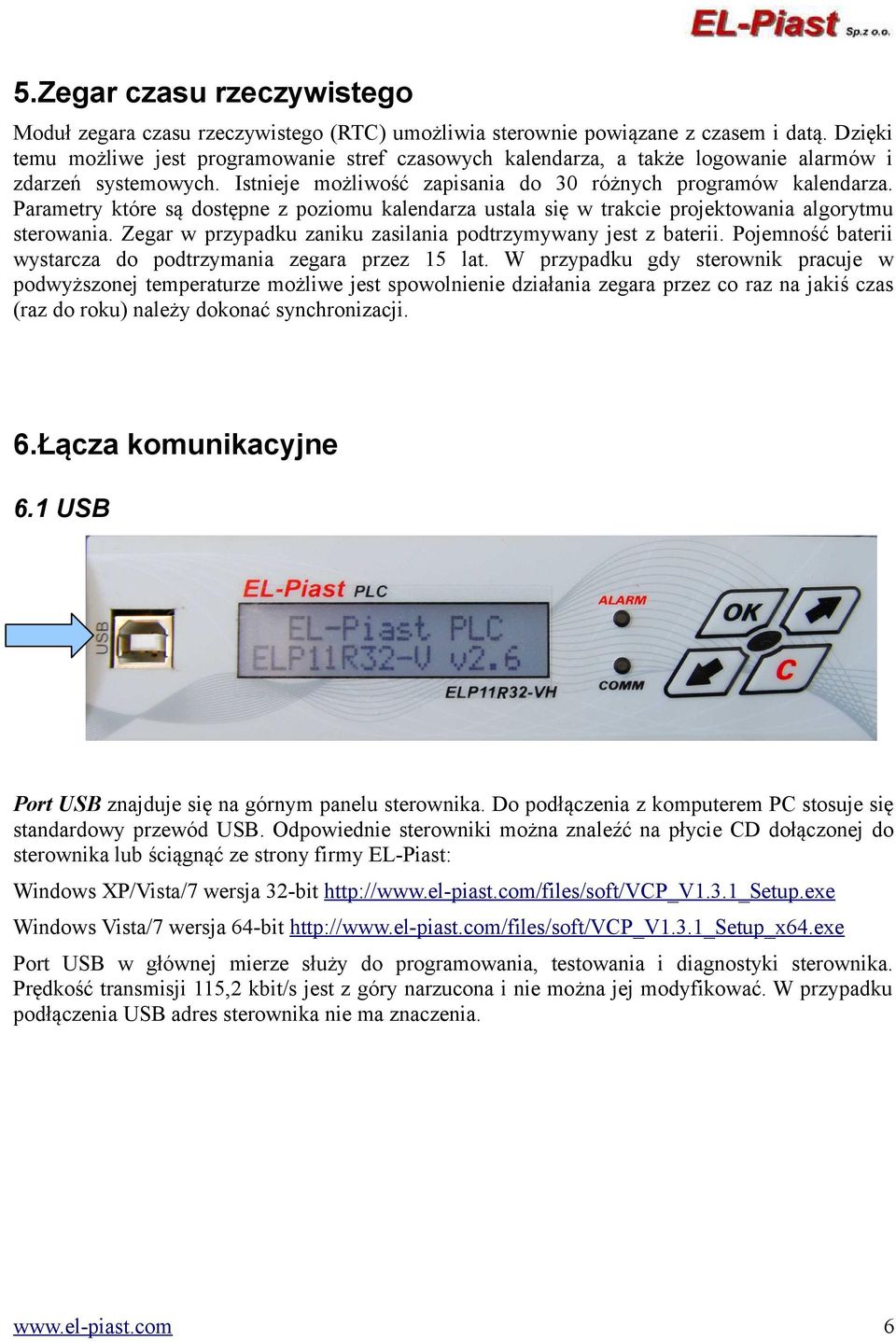 Parametry które są dostępne z poziomu kalendarza ustala się w trakcie projektowania algorytmu sterowania. Zegar w przypadku zaniku zasilania podtrzymywany jest z baterii.