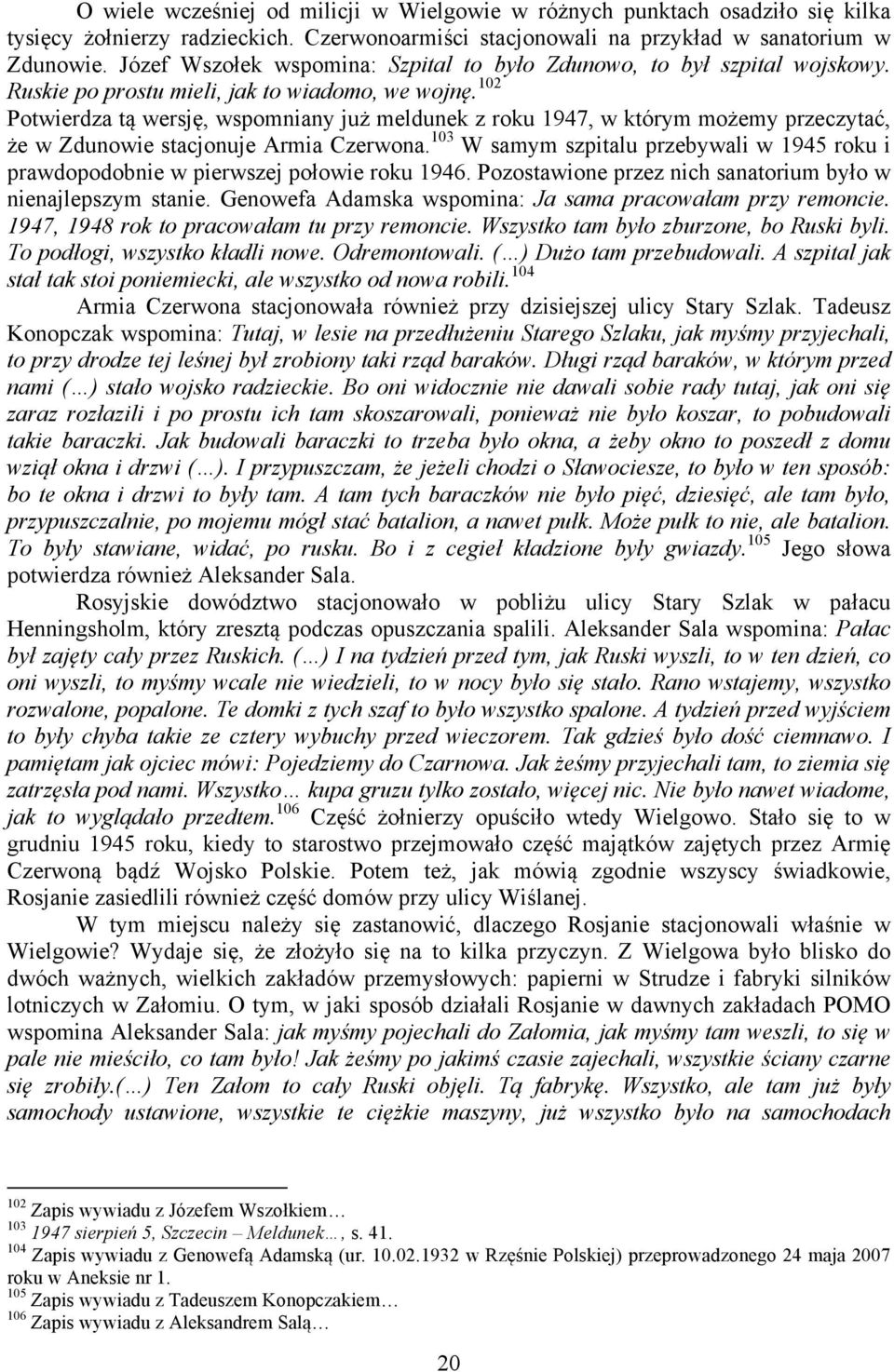 102 Potwierdza tą wersję, wspomniany już meldunek z roku 1947, w którym możemy przeczytać, że w Zdunowie stacjonuje Armia Czerwona.