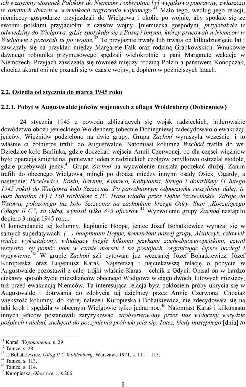 w odwiedziny do Wielgowa, gdzie spotykała się z Basią i innymi, którzy pracowali u Niemców w Wielgowie i pozostali tu po wojnie.