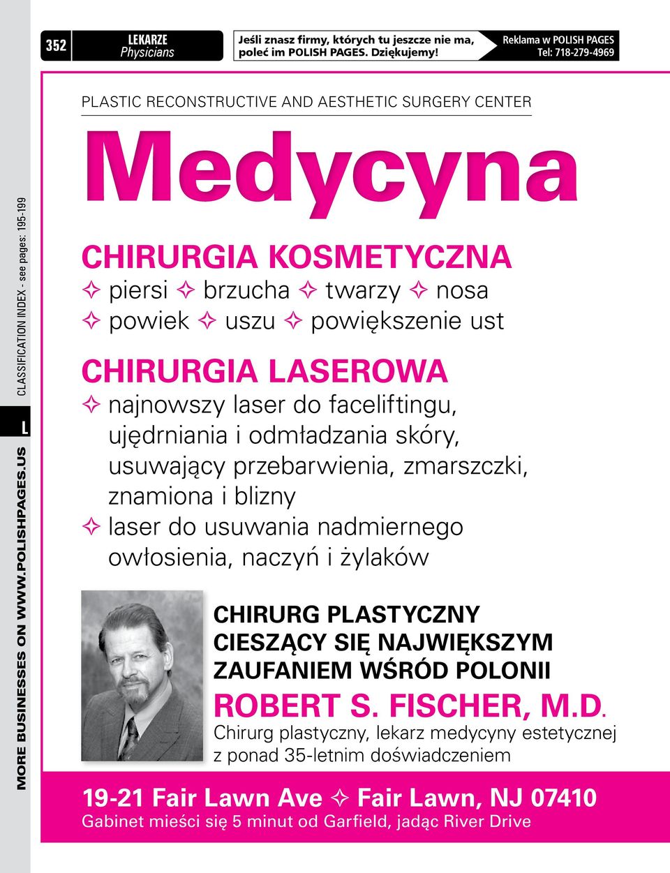 us Classification Index - see pages: 195-199 Medycyna Chirurgia kosmetyczna G piersi G brzucha G twarzy G nosa G powiek G uszu G powiększenie ust Chirurgia laserowa G najnowszy laser do faceliftingu,