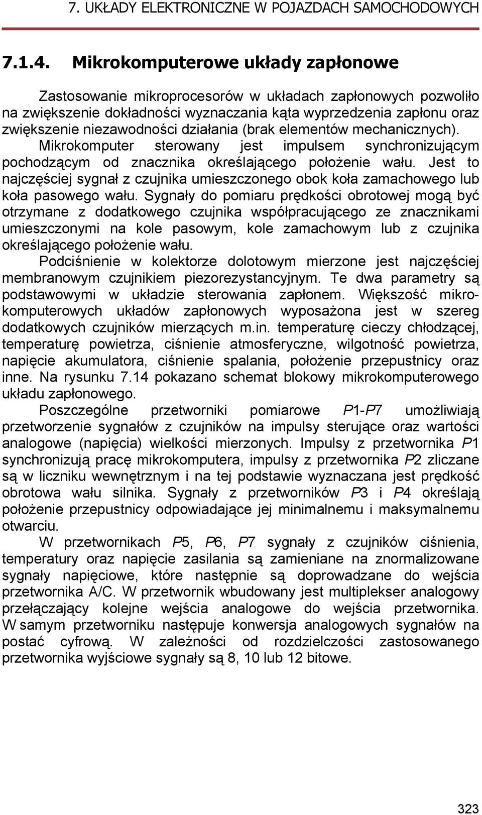 działania (brak elementów mechanicznych). Mikrokomputer sterowany jest impulsem synchronizującym pochodzącym od znacznika określającego położenie wału.