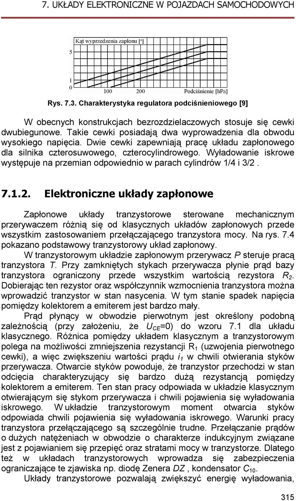 Wyładowanie iskrowe występuje na przemian odpowiednio w parach cylindrów 1/4 i 3/2.