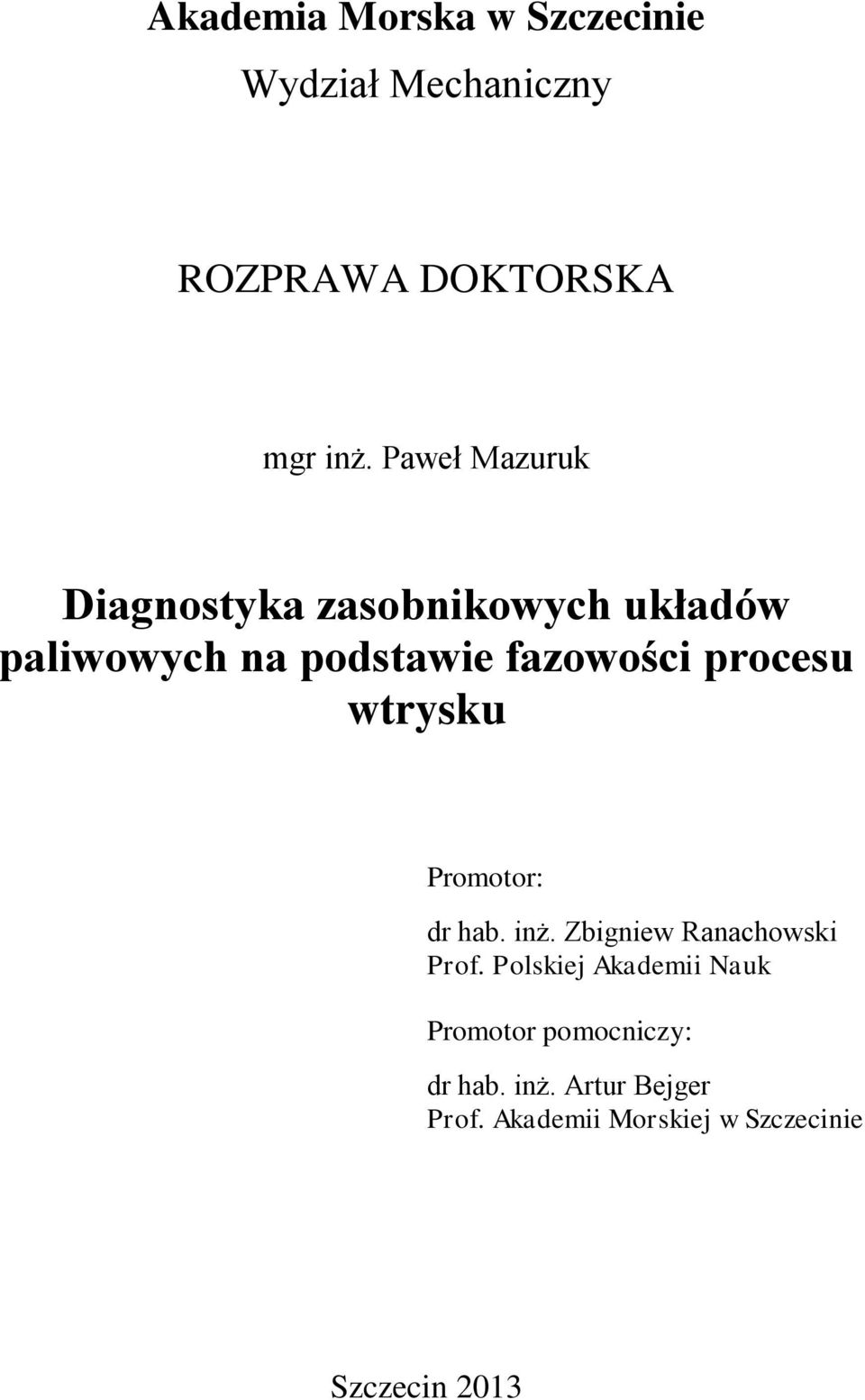 procesu wtrysku Promotor: dr hab. inż. Zbigniew Ranachowski Prof.