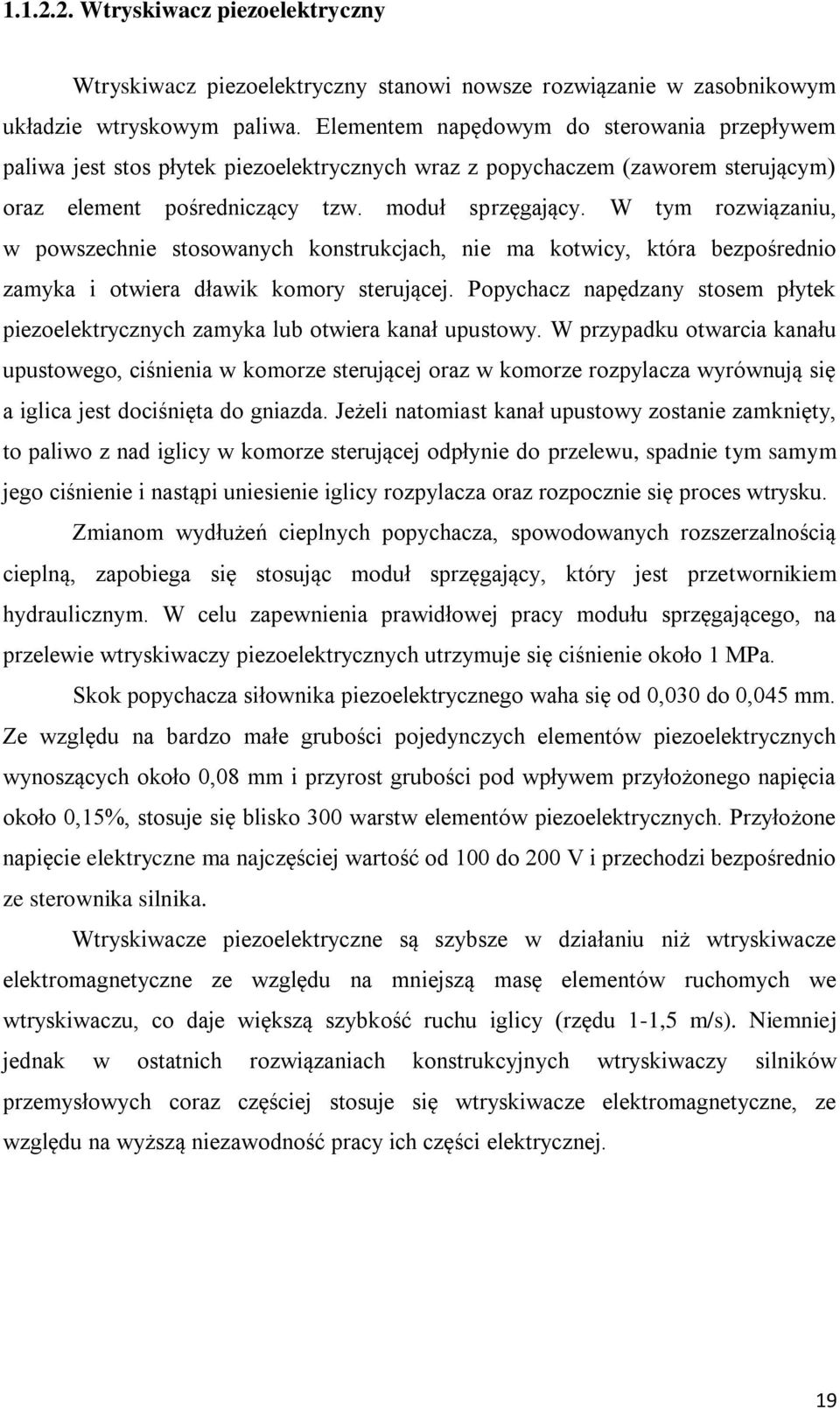 W tym rozwiązaniu, w powszechnie stosowanych konstrukcjach, nie ma kotwicy, która bezpośrednio zamyka i otwiera dławik komory sterującej.