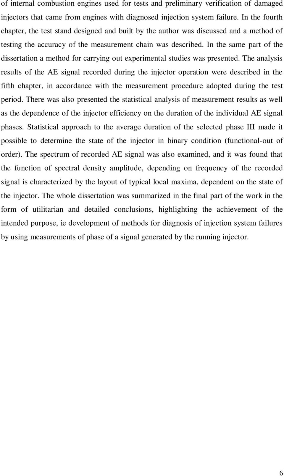 In the same part of the dissertation a method for carrying out experimental studies was presented.