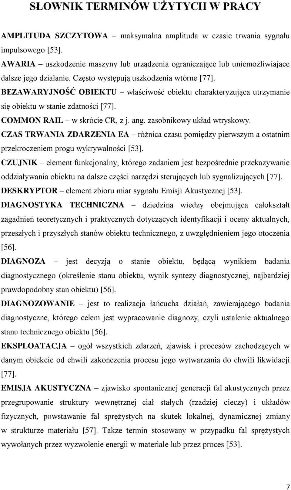 BEZAWARYJNOŚĆ OBIEKTU właściwość obiektu charakteryzująca utrzymanie się obiektu w stanie zdatności [77]. COMMON RAIL w skrócie CR, z j. ang. zasobnikowy układ wtryskowy.