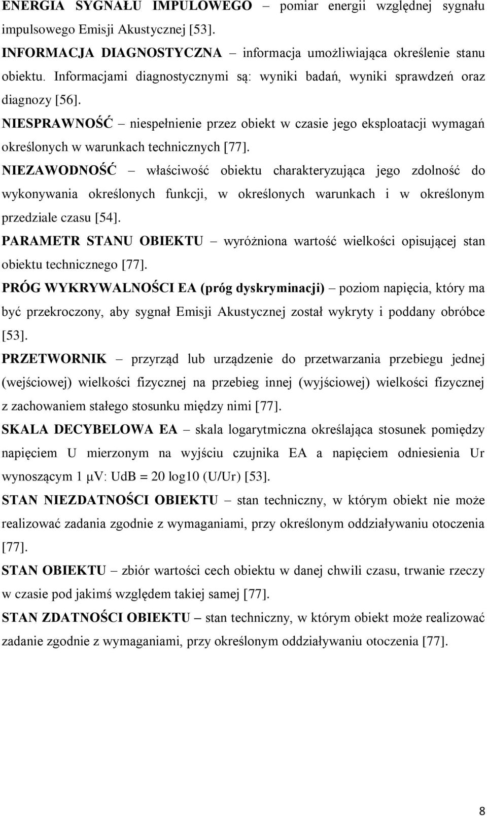 NIESPRAWNOŚĆ niespełnienie przez obiekt w czasie jego eksploatacji wymagań określonych w warunkach technicznych [77].