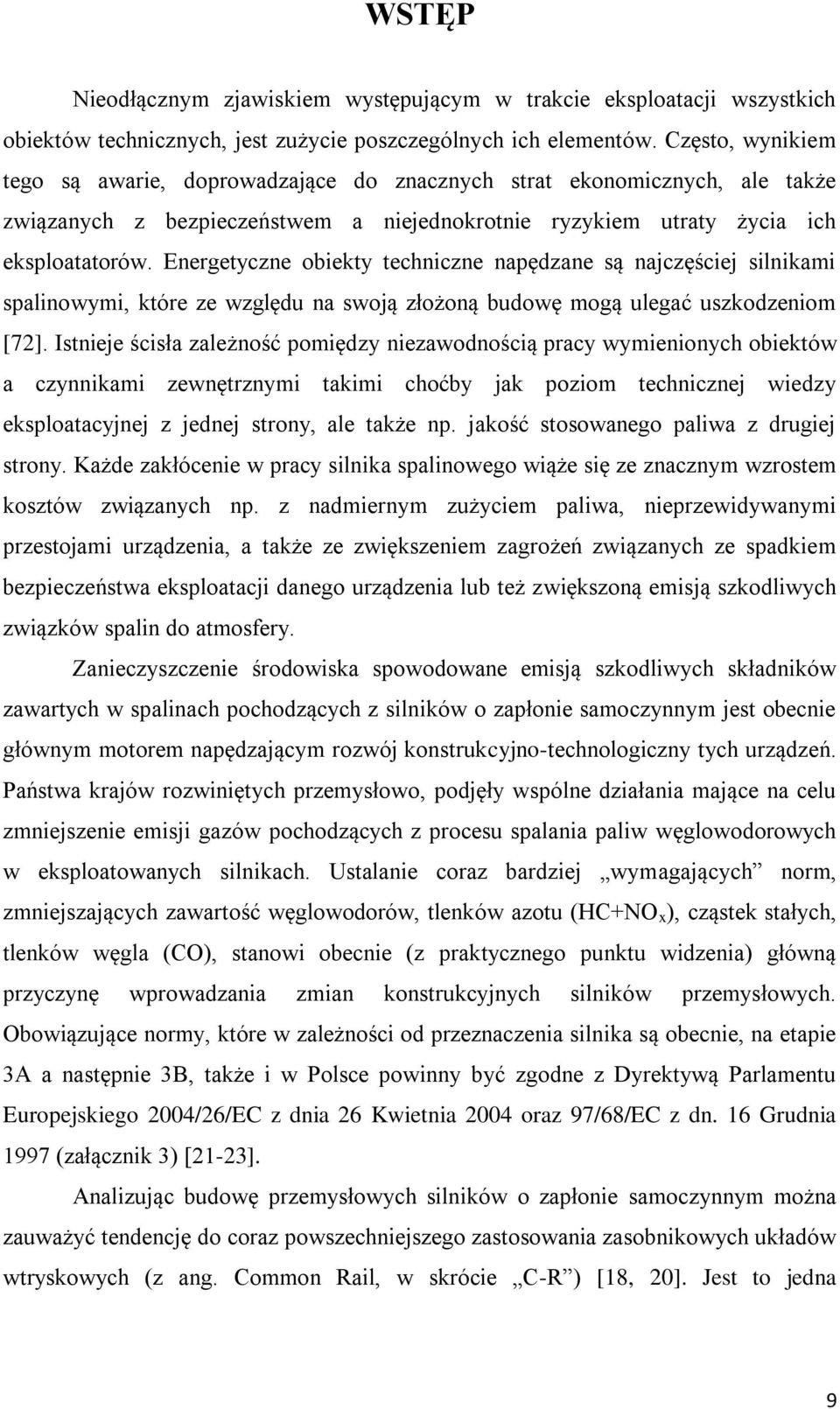 Energetyczne obiekty techniczne napędzane są najczęściej silnikami spalinowymi, które ze względu na swoją złożoną budowę mogą ulegać uszkodzeniom [72].