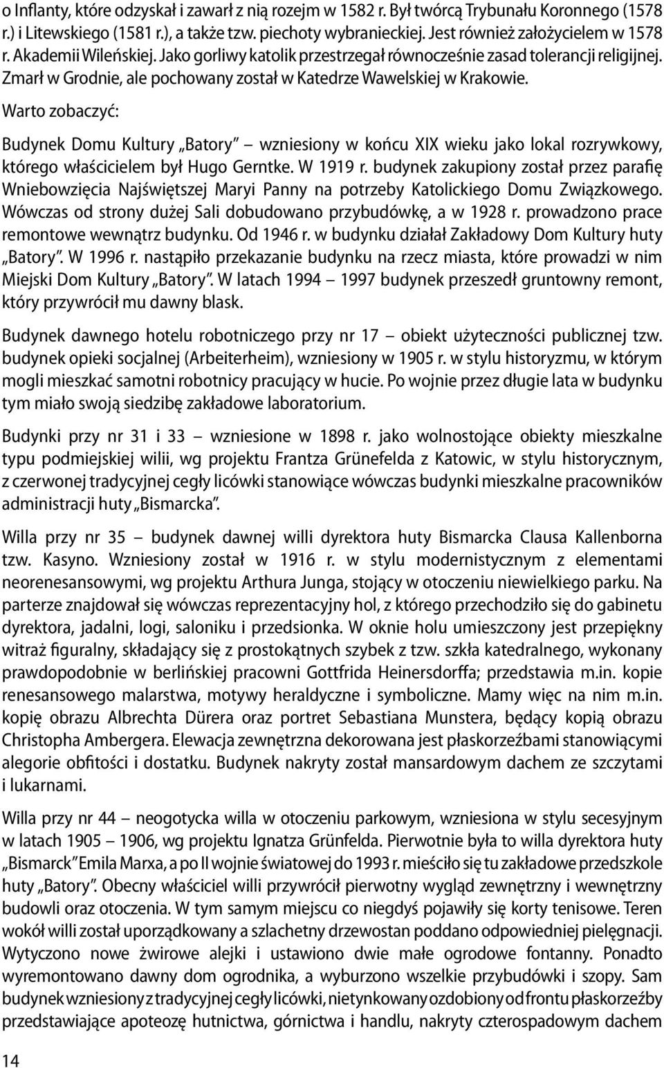 Warto zobaczyć: Budynek Domu Kultury Batory wzniesiony w końcu XIX wieku jako lokal rozrywkowy, którego właścicielem był Hugo Gerntke. W 1919 r.