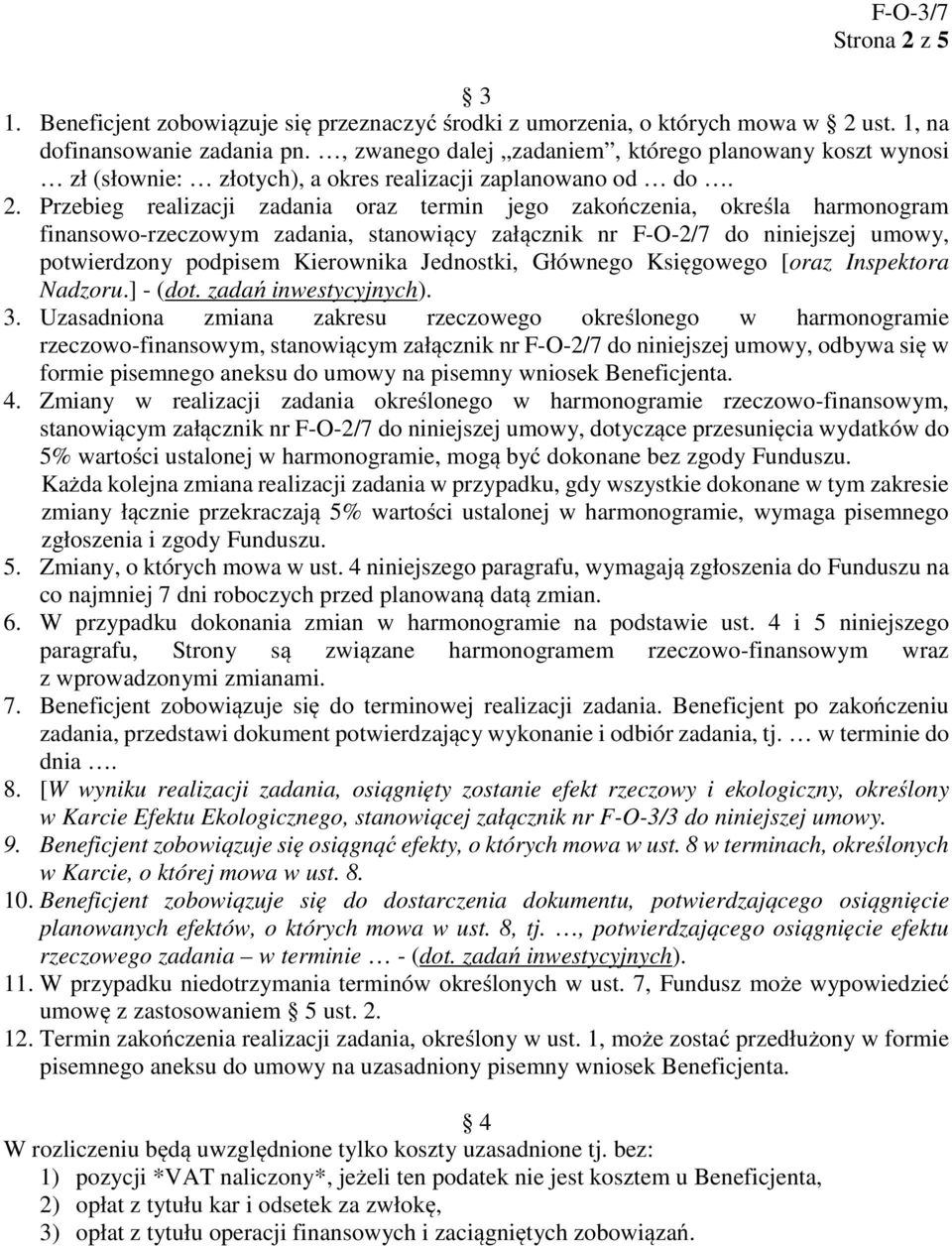 Przebieg realizacji zadania oraz termin jego zakończenia, określa harmonogram finansowo-rzeczowym zadania, stanowiący załącznik nr F-O-2/7 do niniejszej umowy, potwierdzony podpisem Kierownika