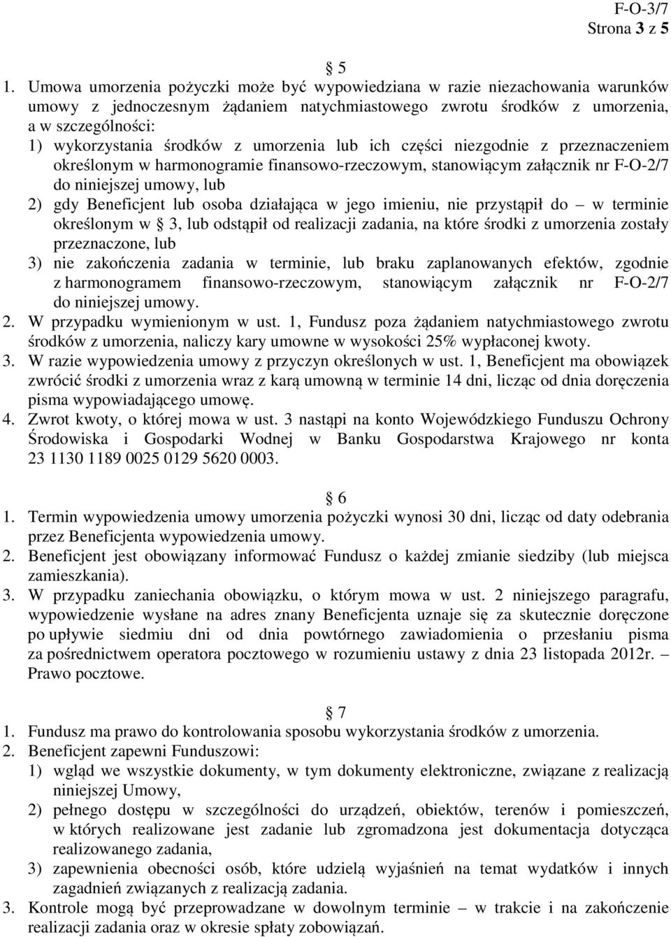 umorzenia lub ich części niezgodnie z przeznaczeniem określonym w harmonogramie finansowo-rzeczowym, stanowiącym załącznik nr F-O-2/7 do niniejszej umowy, lub 2) gdy Beneficjent lub osoba działająca