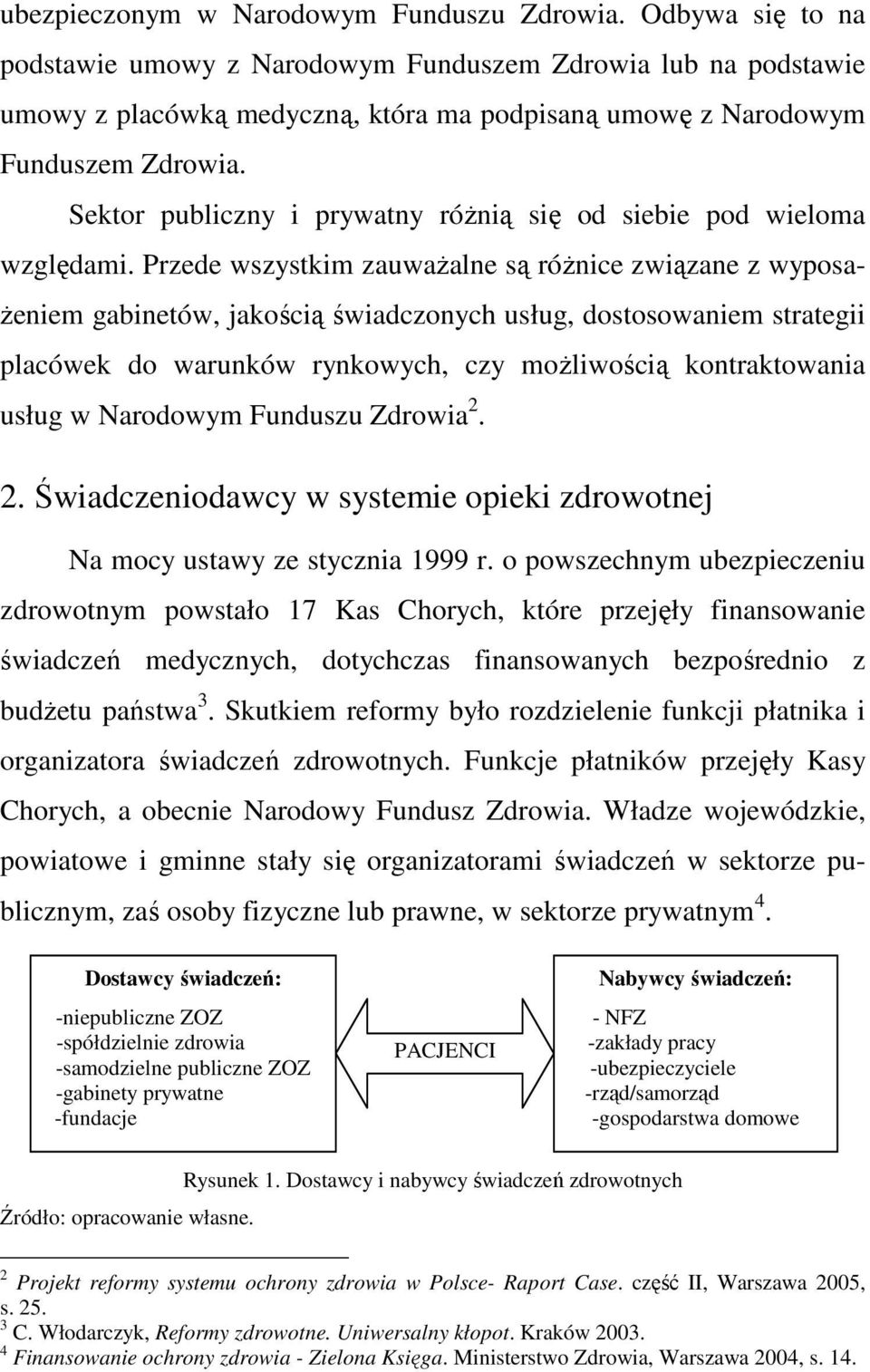 Sektor publiczny i prywatny róŝnią się od siebie pod wieloma względami.