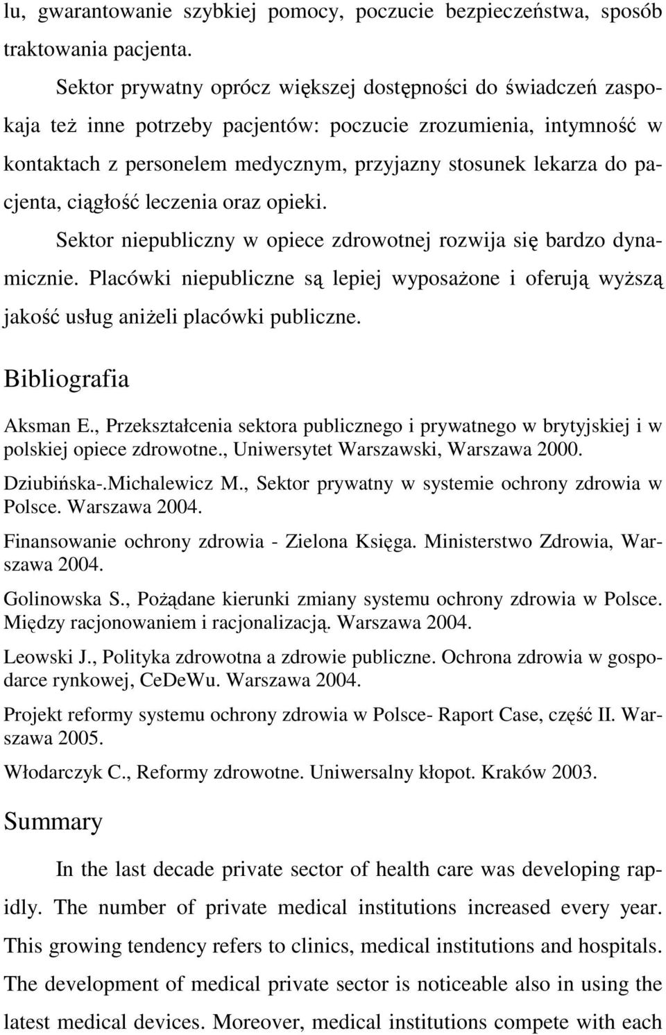 pacjenta, ciągłość leczenia oraz opieki. Sektor niepubliczny w opiece zdrowotnej rozwija się bardzo dynamicznie.