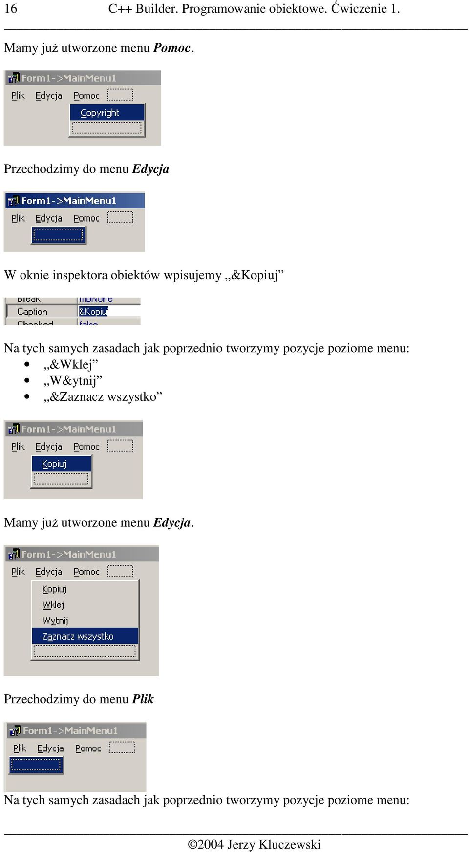 jak poprzednio tworzymy pozycje poziome menu: &Wklej W&ytnij &Zaznacz wszystko Mamy juŝ utworzone