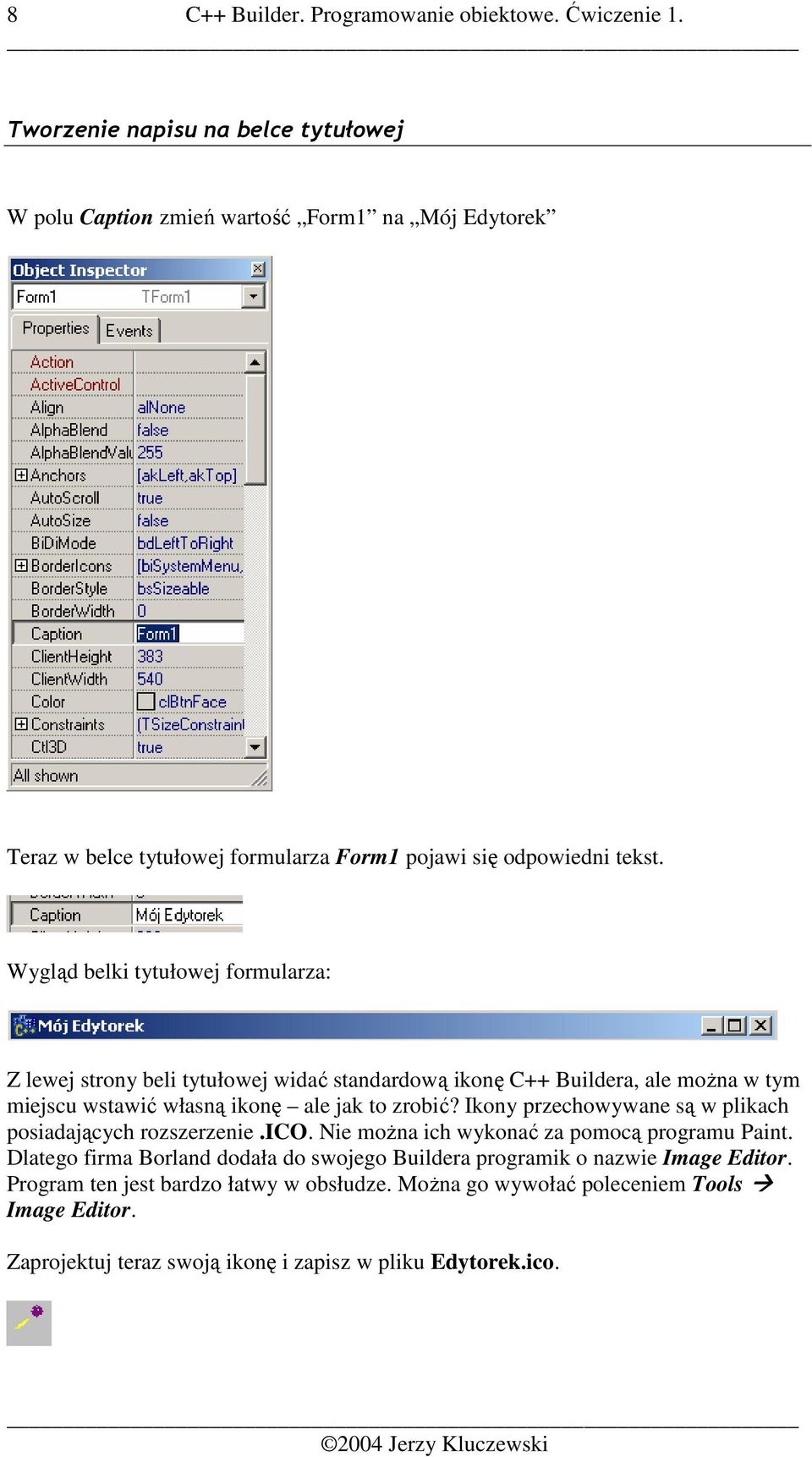 Wygląd belki tytułowej formularza: Z lewej strony beli tytułowej widać standardową ikonę C++ Buildera, ale moŝna w tym miejscu wstawić własną ikonę ale jak to zrobić?