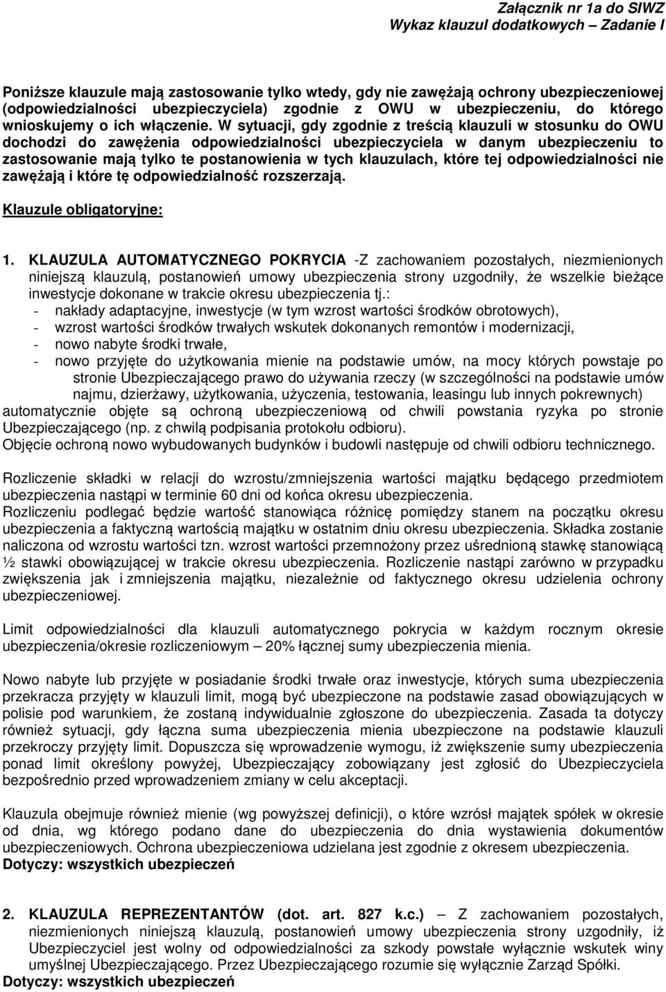 W sytuacji, gdy zgodnie z treścią klauzuli w stosunku do OWU dochodzi do zawężenia odpowiedzialności ubezpieczyciela w danym ubezpieczeniu to zastosowanie mają tylko te postanowienia w tych