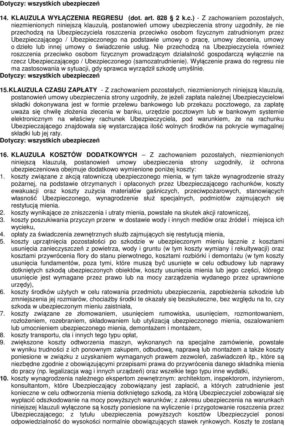 zatrudnionym przez Ubezpieczającego / Ubezpieczonego na podstawie umowy o pracę, umowy zlecenia, umowy o dzieło lub innej umowy o świadczenie usług.
