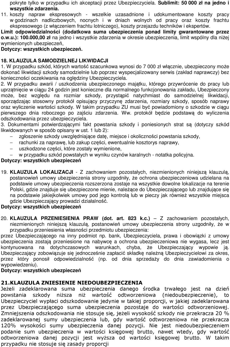 lotniczego), koszty przejazdu techników i ekspertów. Limit odpowiedzialności (dodatkowa suma ubezpieczenia ponad limity gwarantowane przez o.w.u.): 100.