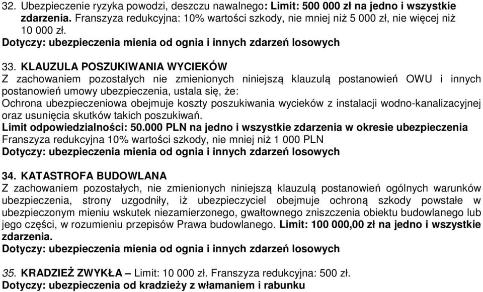 KLAUZULA POSZUKIWANIA WYCIEKÓW Z zachowaniem pozostałych nie zmienionych niniejszą klauzulą postanowień OWU i innych postanowień umowy ubezpieczenia, ustala się, że: Ochrona ubezpieczeniowa obejmuje