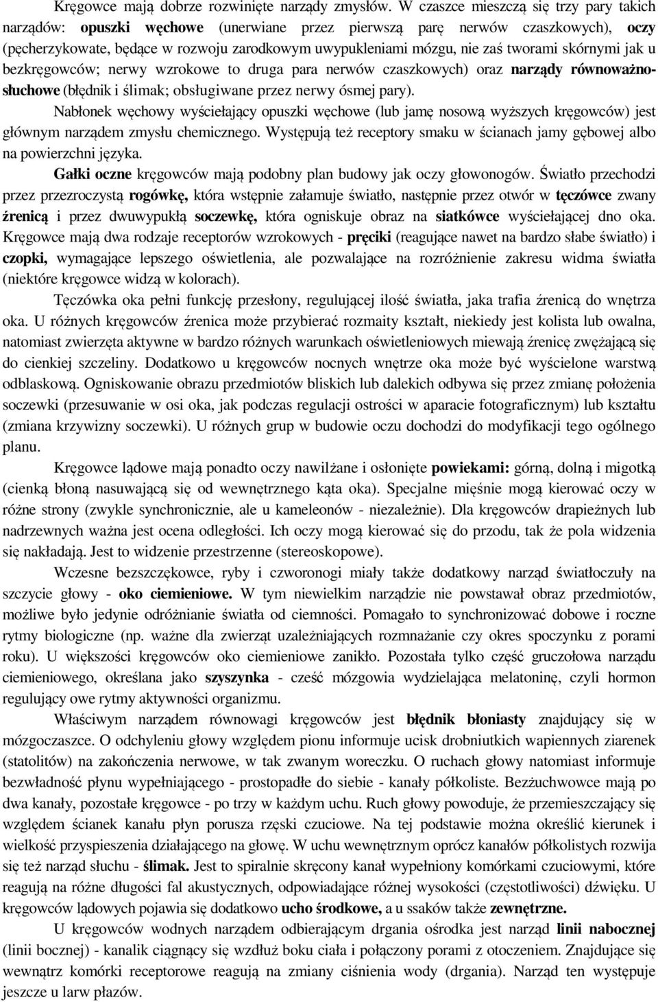 tworami skórnymi jak u bezkręgowców; nerwy wzrokowe to druga para nerwów czaszkowych) oraz narządy równoważnosłuchowe (błędnik i ślimak; obsługiwane przez nerwy ósmej pary).