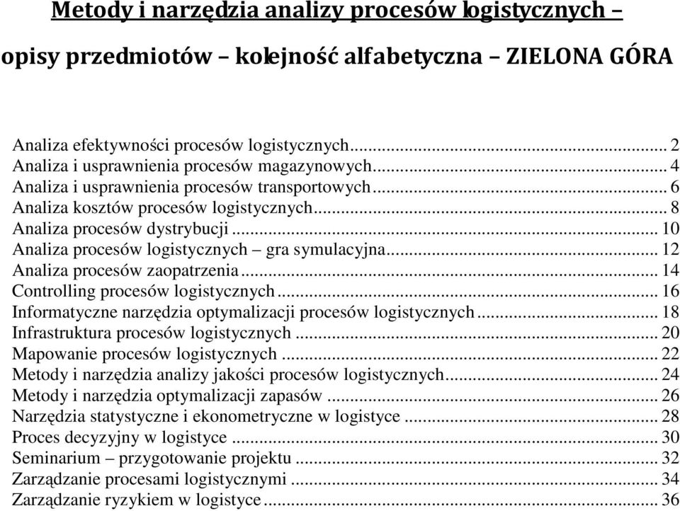 .. 12 Analiza procesów zaopatrzenia... 14 Controlling procesów logistycznych... 16 Informatyczne narzędzia optymalizacji procesów logistycznych... 18 Infrastruktura procesów logistycznych.