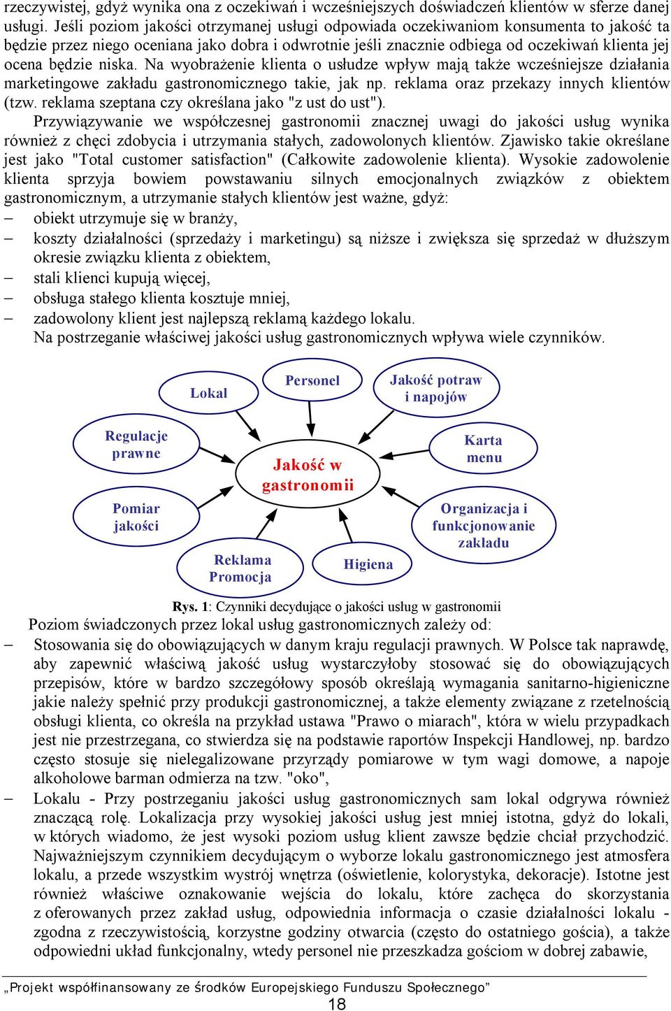 niska. Na wyobrażenie klienta o usłudze wpływ mają także wcześniejsze działania marketingowe zakładu gastronomicznego takie, jak np. reklama oraz przekazy innych klientów (tzw.