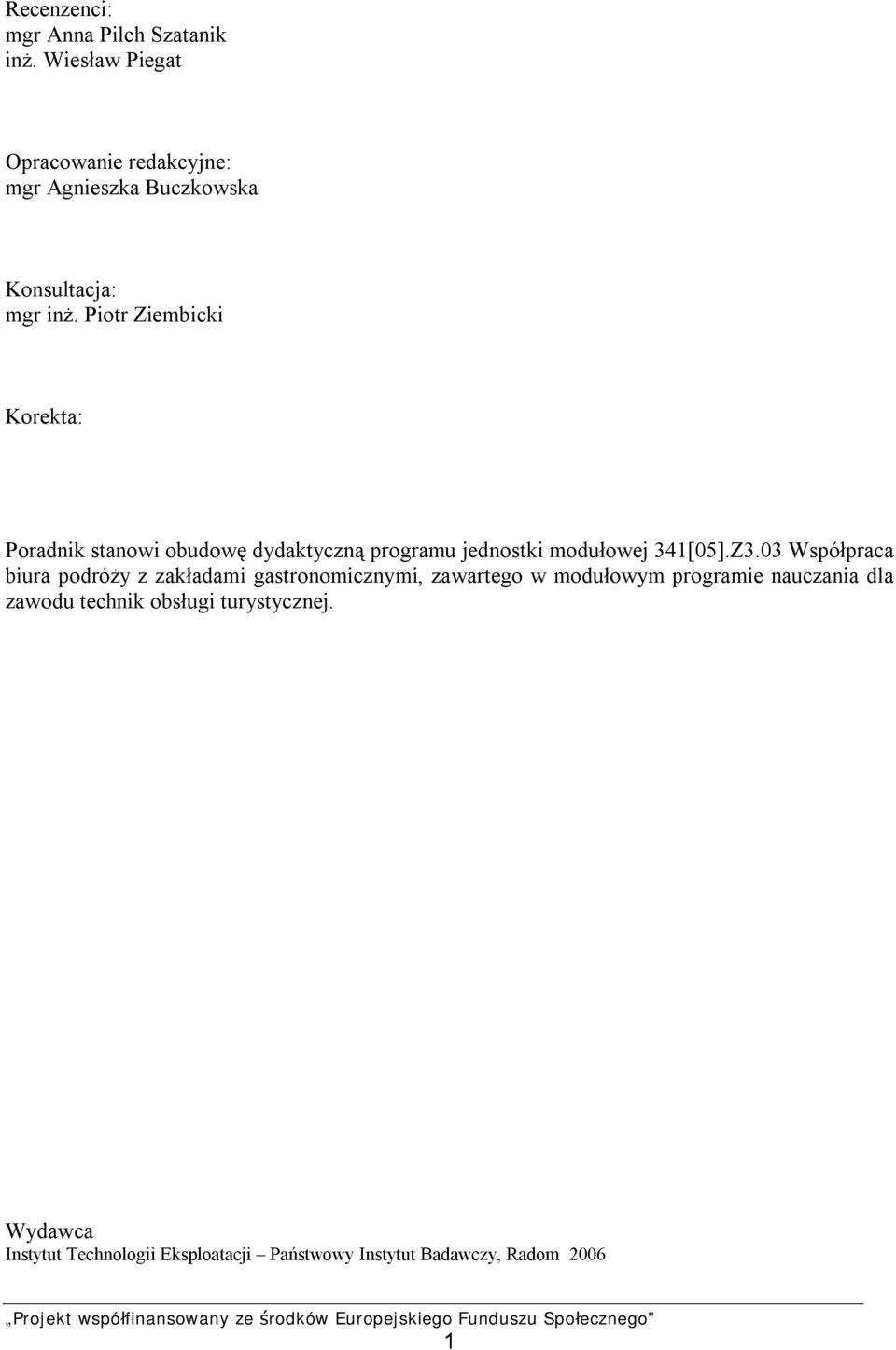 Piotr Ziembicki Korekta: Poradnik stanowi obudowę dydaktyczną programu jednostki modułowej 341[05].Z3.