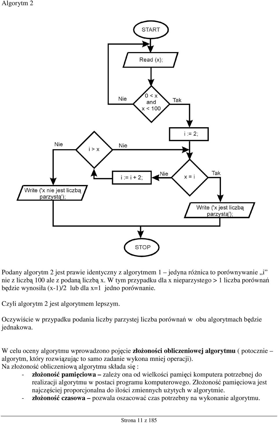 Oczywiście w przypadku podania liczby parzystej liczba porównań w obu algorytmach będzie jednakowa.
