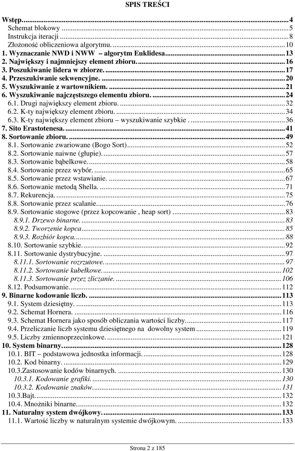 ...32 6.2. K-ty największy element zbioru....34 6.3. K-ty największy element zbioru wyszukiwanie szybkie....36 7. Sito Erastotenesa...41 8. Sortowanie zbioru....49 8.1. Sortowanie zwariowane (Bogo Sort).