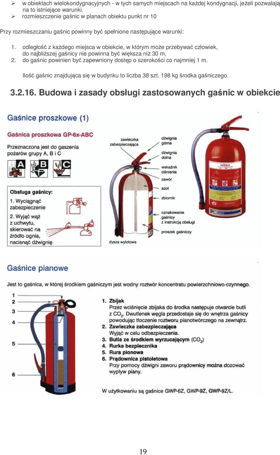 odległość z każdego miejsca w obiekcie, w którym może przebywać człowiek, do najbliższej gaśnicy nie powinna być większa niż 30 m, 2.