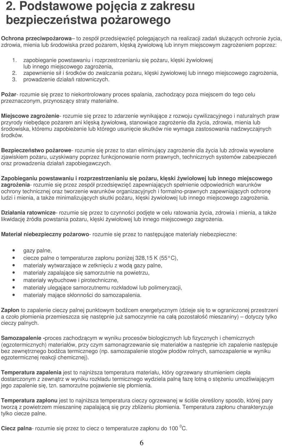 zapewnienie sił i środków do zwalczania pożaru, klęski żywiołowej lub innego miejscowego zagrożenia, 3. prowadzenie działań ratowniczych.