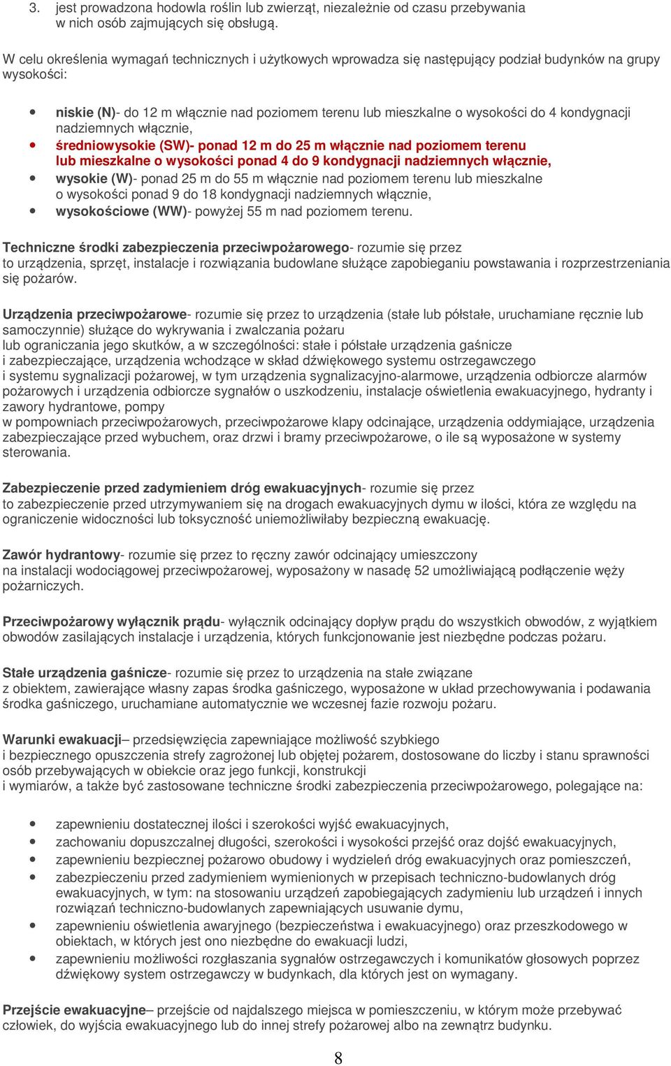 kondygnacji nadziemnych włącznie, średniowysokie (SW)- ponad 12 m do 25 m włącznie nad poziomem terenu lub mieszkalne o wysokości ponad 4 do 9 kondygnacji nadziemnych włącznie, wysokie (W)- ponad 25
