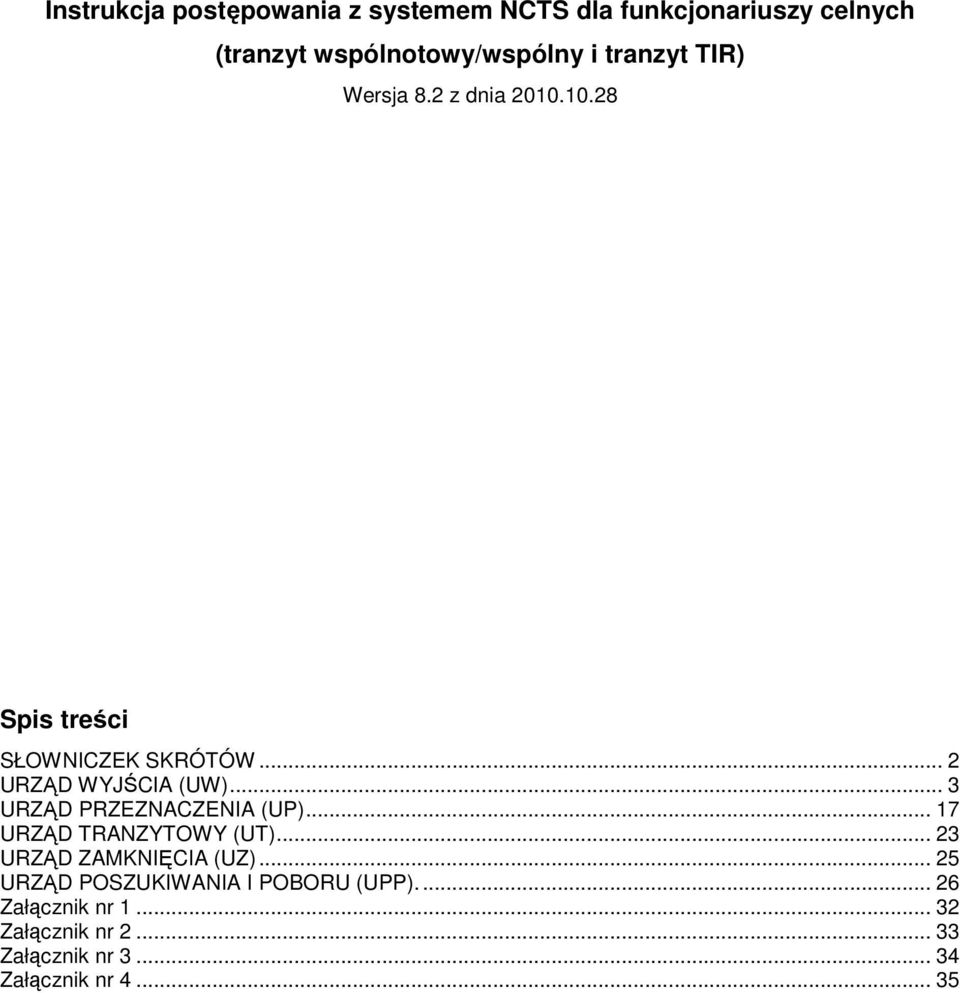 .. 3 URZĄD PRZEZNACZENIA (UP)... 17 URZĄD TRANZYTOWY (UT)... 23 URZĄD ZAMKNIĘCIA (UZ).
