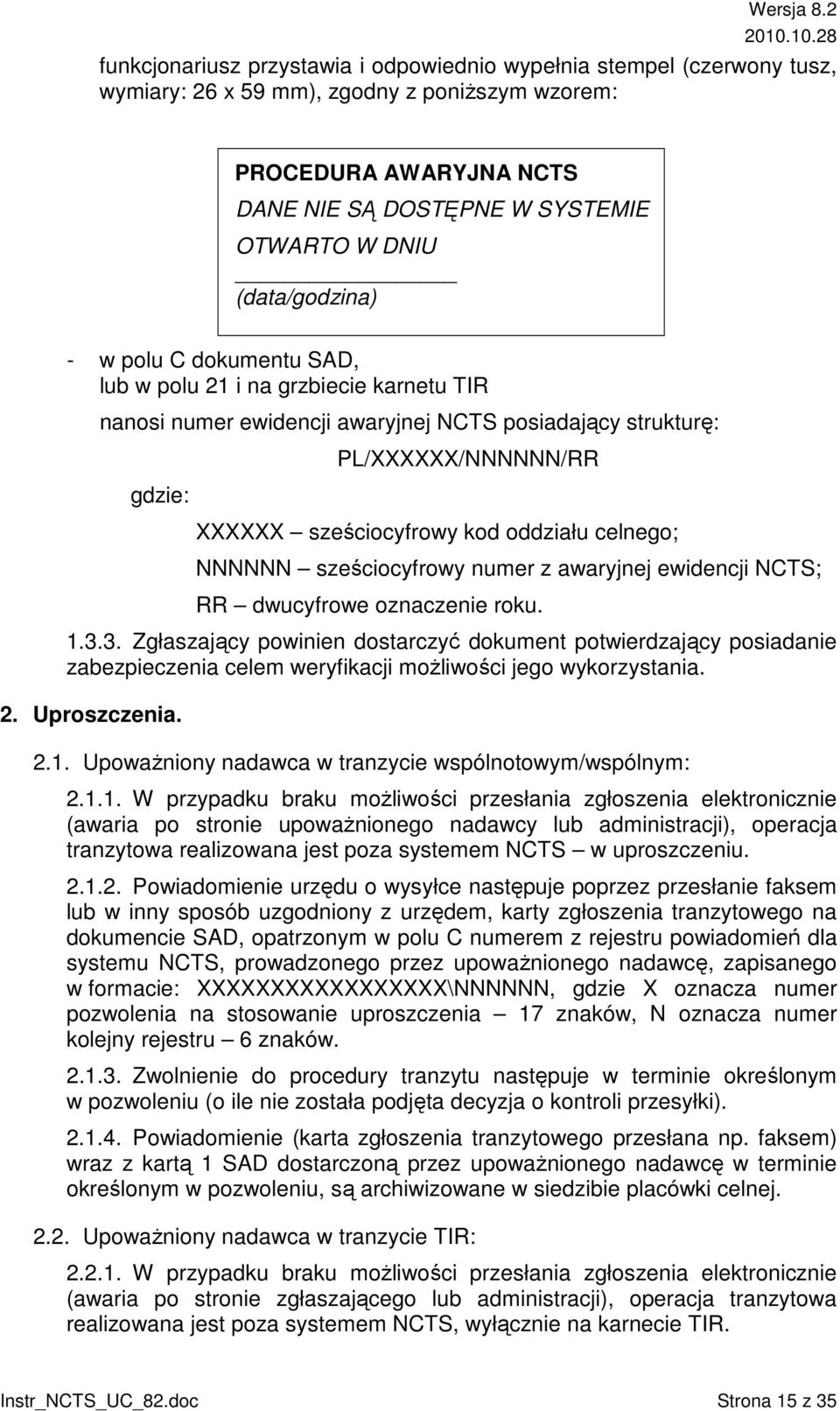 oddziału celnego; NNNNNN sześciocyfrowy numer z awaryjnej ewidencji NCTS; RR dwucyfrowe oznaczenie roku. 1.3.