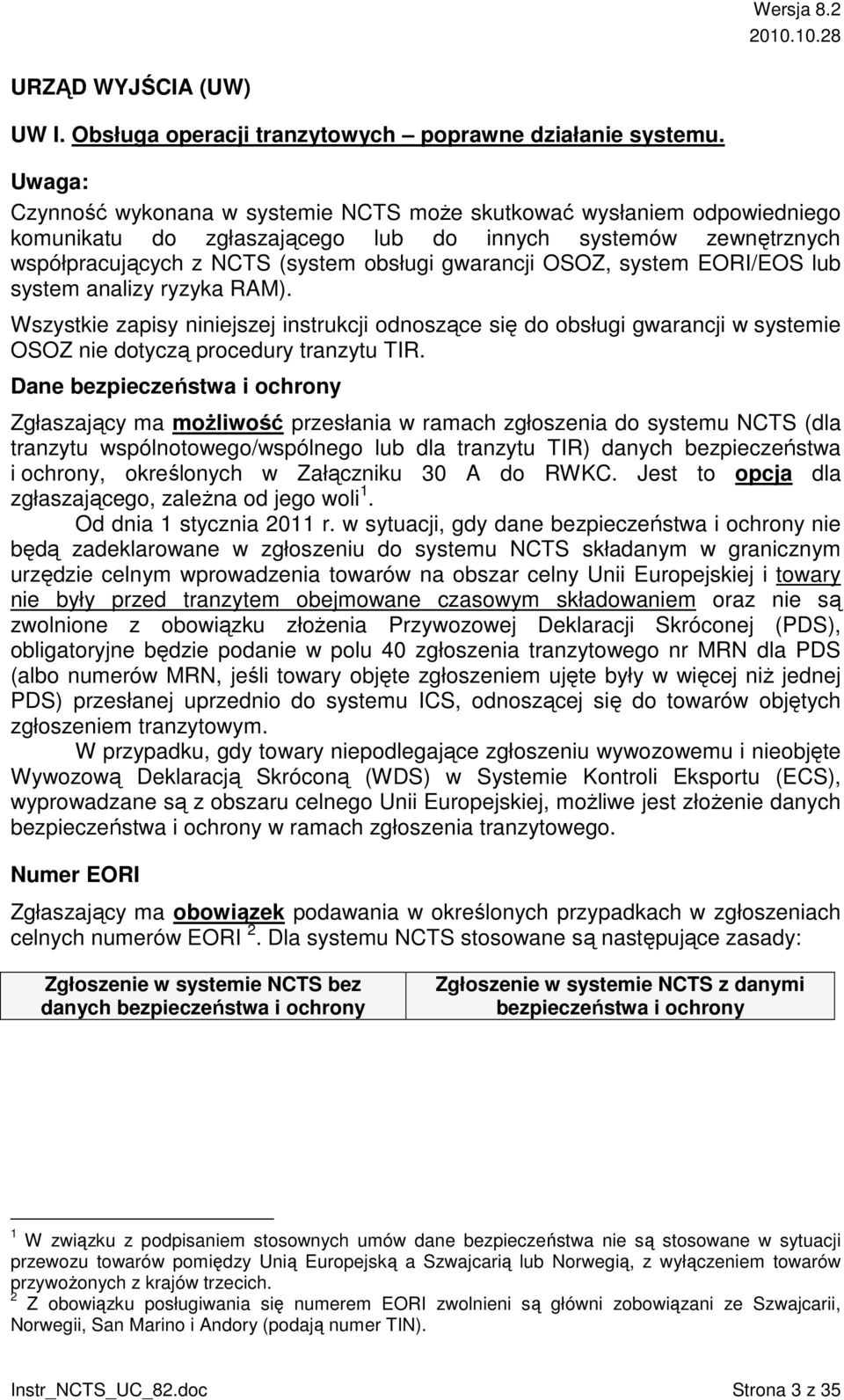 system EORI/EOS lub system analizy ryzyka RAM). Wszystkie zapisy niniejszej instrukcji odnoszące się do obsługi gwarancji w systemie OSOZ nie dotyczą procedury tranzytu TIR.