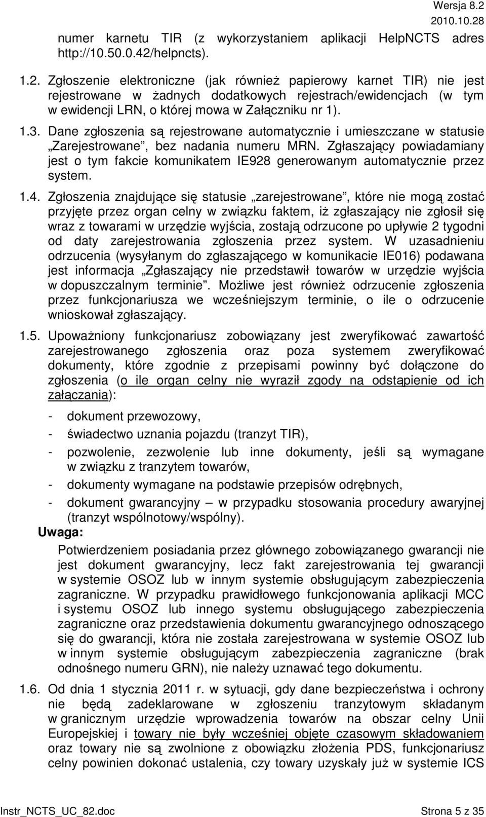 1.3. Dane zgłoszenia są rejestrowane automatycznie i umieszczane w statusie Zarejestrowane, bez nadania numeru MRN.