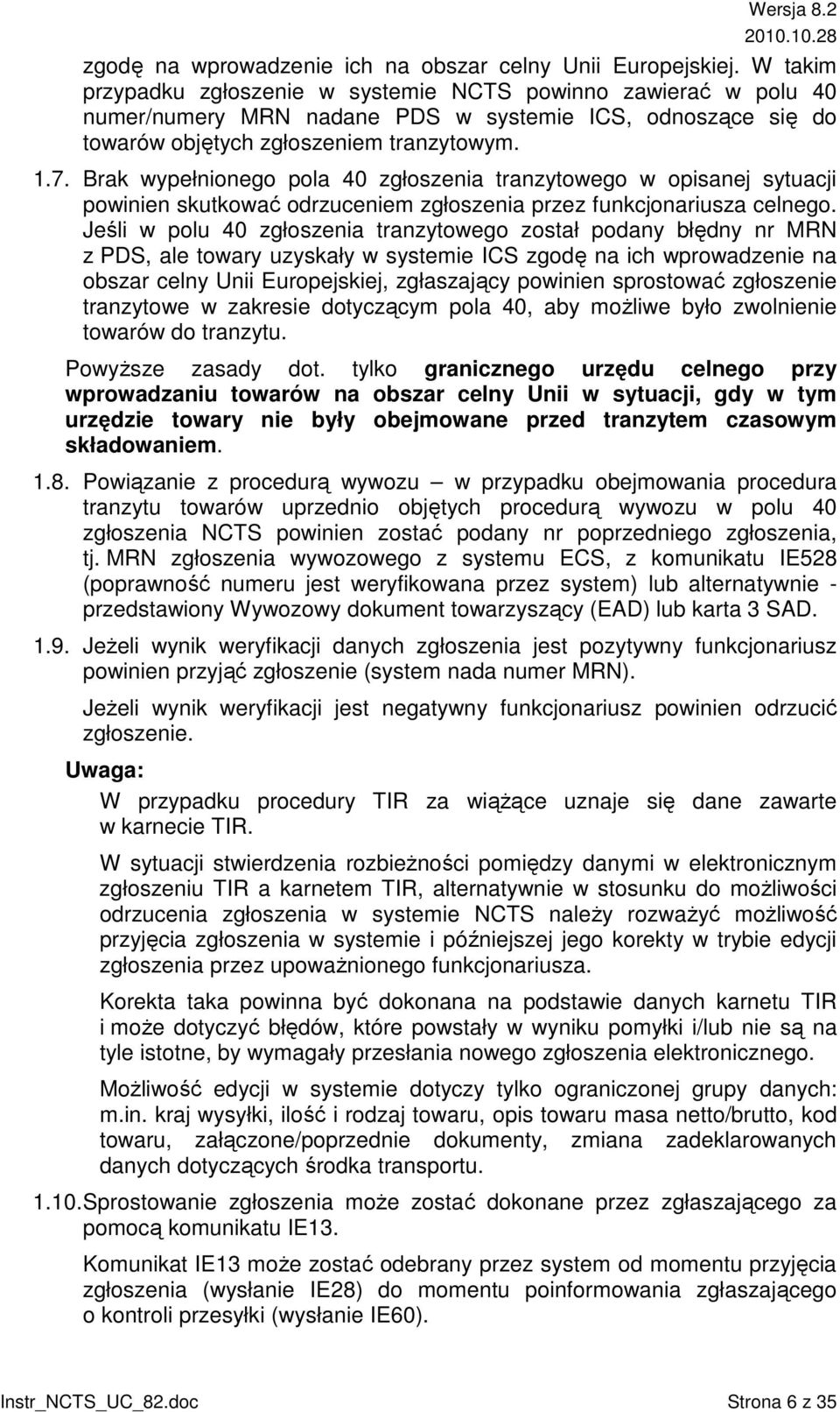 Brak wypełnionego pola 40 zgłoszenia tranzytowego w opisanej sytuacji powinien skutkować odrzuceniem zgłoszenia przez funkcjonariusza celnego.