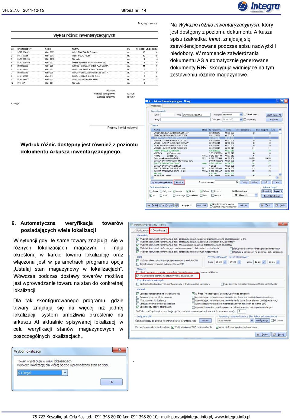 niedobory. W momencie zatwierdzania dokumentu AS automatycznie generowane dokumenty RI+/- skorygują widniejące na tym zestawieniu różnice magazynowe.