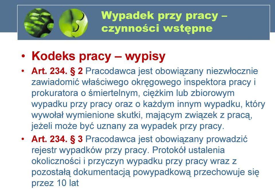 wypadku przy pracy oraz o każdym innym wypadku, który wywołał wymienione skutki, mającym związek z pracą, jeżeli może być uznany za wypadek