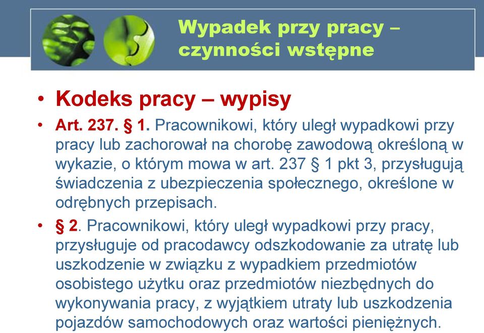 237 1 pkt 3, przysługują świadczenia z ubezpieczenia społecznego, określone w odrębnych przepisach. 2.