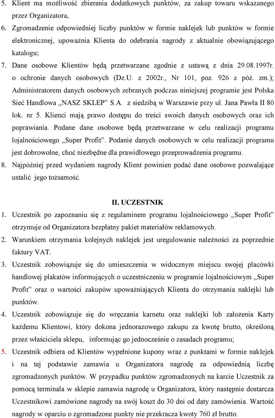 Dane osobowe Klientów będą przetwarzane zgodnie z ustawą z dnia 29.08.1997r. o ochronie danych osobowych (Dz.U. z 2002r., Nr 101, poz. 926 z póź. zm.