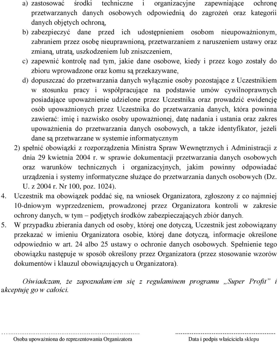 dane osobowe, kiedy i przez kogo zostały do zbioru wprowadzone oraz komu są przekazywane, d) dopuszczać do przetwarzania danych wyłącznie osoby pozostające z Uczestnikiem w stosunku pracy i